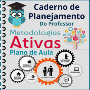 Caderno de Planejamento do Professor Com Estrutura de Plano de Aula Para Trabalhar Com Metodologias Ativas de Ensino.
